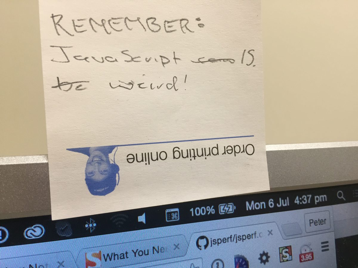 "Remember: JavaScript is weird" written on a post it not. The previous message "...can be weird" has been crossed out.