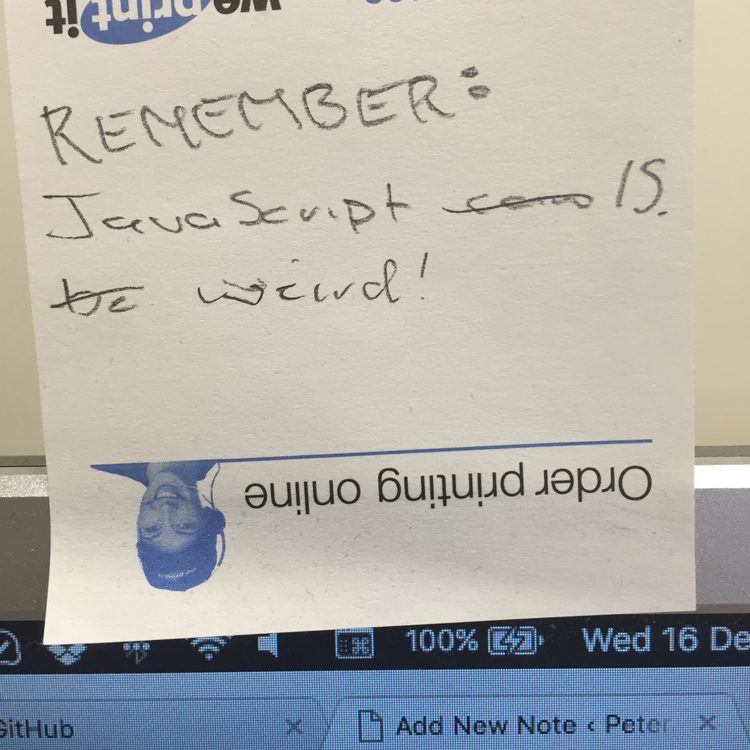 Remember JavaScript is weird written on a post it note