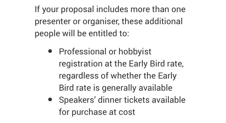 CFP text: If your proposal includes one or more presenter, these people will be entitled to ... early bird rate regardless of whether the early bird rate is generally available and speakers dinner tickets available for purchase at cost.