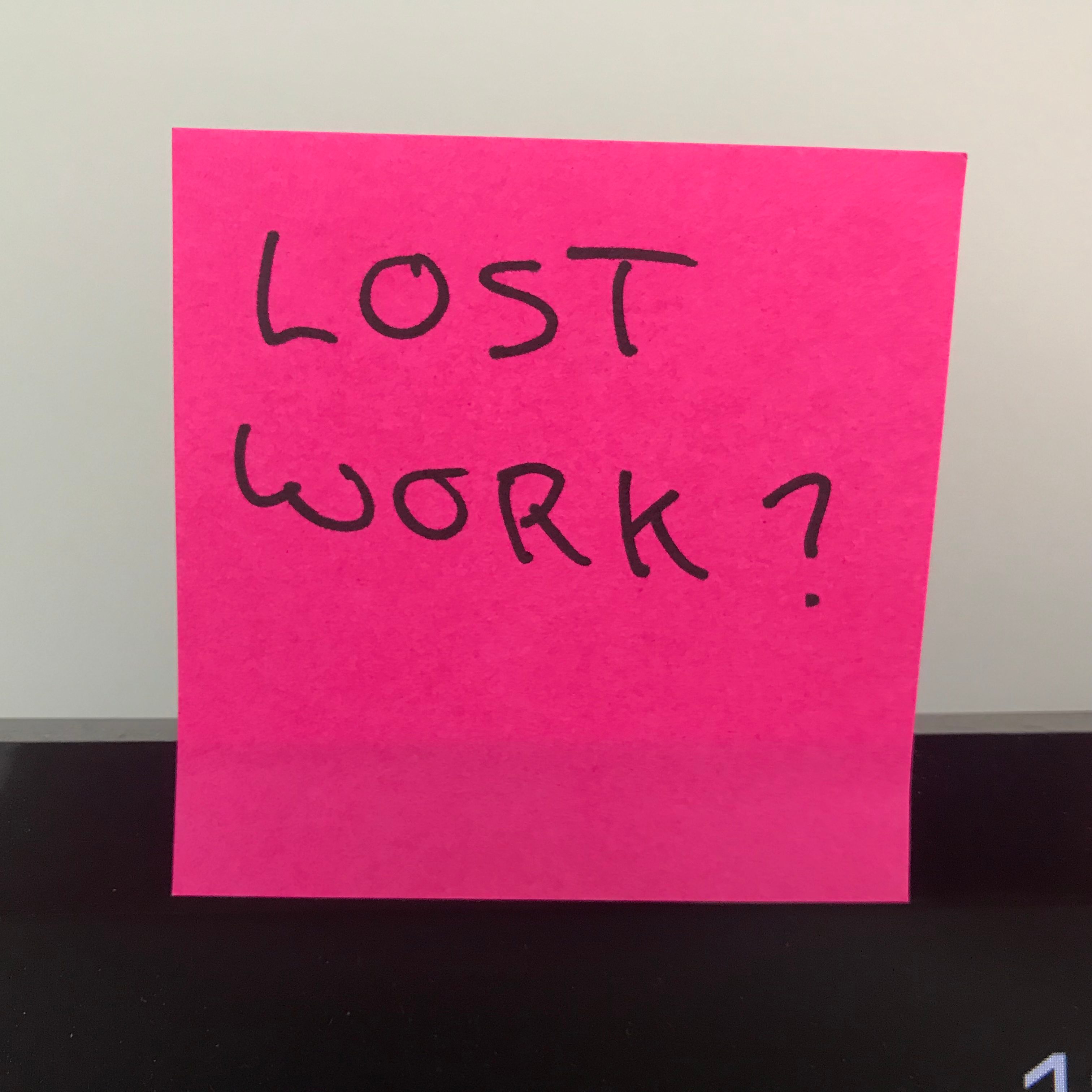 Post it note with the text "Lost work?"